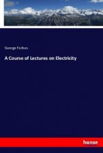 A Course of Lectures on Electricity