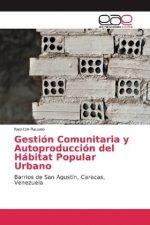 Gestion Comunitaria y Autoproduccion del Habitat Popular Urbano