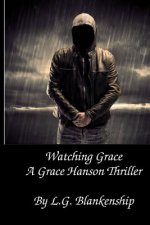 Watching Grace: A Grace Hanson Thriller