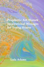 Prophetic Art Horses: Inspirational Messages for Young Hearts