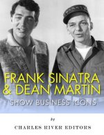 Frank Sinatra & Dean Martin: Show Business Icons