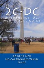 2C-DC, 2018-19 NCR Travel Guide: A Washington DC, NCR, No Car Required, Travel Guide