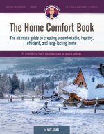 The Home Comfort Book: The Ultimate Guide to Creating a Comfortable, Healthy, Long Lasting, and Efficient Home.
