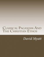 Classical Paganism And The Christian Ethos