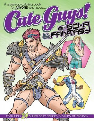 Cute Guys! of Sci-Fi & Fantasy Coloring Book: A grown-up coloring book for ANYONE who loves cute guys!