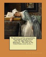 The detective and the somnambulist. The murderer and the fortune teller. By: Allan Pinkerton. Illustrated / Was chief of the United States secret serv