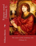 The water of the wondrous isles. By: William Morris (Volume I).: Fantasy novel (in two volumes).