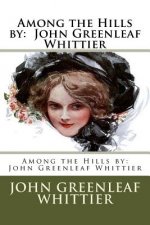 Among the Hills by: John Greenleaf Whittier