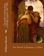 The world of romance, being contributions to the Oxford and Cambridge magazine, 1856 (1906). By: William Morris: Novel (Original Classics)