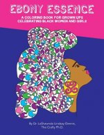 Ebony Essence: A Coloring Book for Grown Ups Celebrating Black Women and Girls