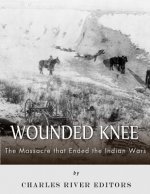 Wounded Knee: The Massacre that Ended the Indian Wars