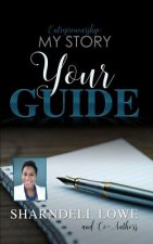 Entrepreneurship: My Story Your Guide