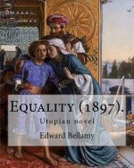 Equality (1897). By: Edward Bellamy: Utopian novel