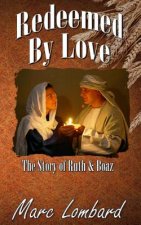 Ruth and Boaz: Redeemed By Love