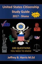 United States Citizenship Study Guide and Workbook - Shona: 100 Questions You Need To Know