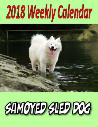 2018 Weekly Calendar Samoyed Sled Dog
