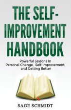The Self-Improvement Handbook: Powerful Lessons in Personal Change, Self-Improvement, and Getting Better