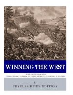 Winning the West: The Lives and Legacies of Ulysses S. Grant, William Tecumseh Sherman, and George H. Thomas