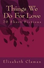 Things We Do For Love: 20 Short Fictions