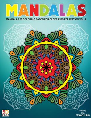 Mandalas 50 Coloring Pages For Older Kids Relaxation Vol.4