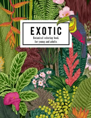 Exotic botanical coloring book for young and adults: Beautiful hand drawn of nature paradise included tropical plants, flowers, and birds: Large adult