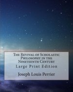The Revival of Scholastic Philosophy in the Nineteenth Century: Large Print Edition