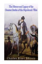 The History and Legacy of the Greatest Battles of the Napoleonic Wars