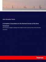 A Complete Concordance to the Revised Version of the New Testament