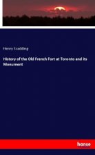 History of the Old French Fort at Toronto and its Monument