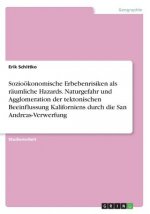 Sozioökonomische Erbebenrisiken als räumliche Hazards. Naturgefahr und Agglomeration der tektonischen Beeinflussung Kaliforniens durch die San Andreas