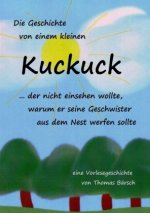 Die Geschichte von einem kleinen Kuckuck, der nicht einsehen wollte, warum er seine Geschwister aus dem Nest werfen sollte