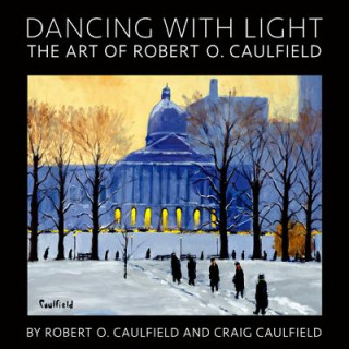 Dancing with Light: The Art of Robert O. Caulfield