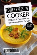 Power Pressure Cooker: 25 Quick & Easy Recipes For You and Your Family