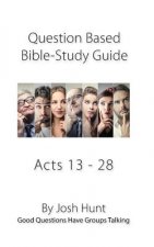 Bible Study Guide -- Acts 13 - 28: Good Questions Have Groups Talking