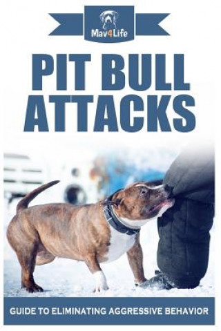 Pit Bull Attacks: Guide to Eliminating Aggressive Behavior