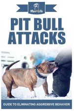 Pit Bull Attacks: Guide to Eliminating Aggressive Behavior