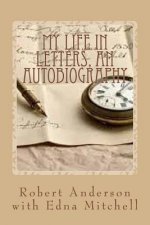 My Life in Letters, An Autobiography: Giving Voice to the Past From childhood to young adulthood