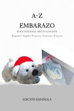 A-Z Embarazo Diccionario Multilingue Espanol-Ingles-Frances-Italiano-Croata: Edicion Espanola