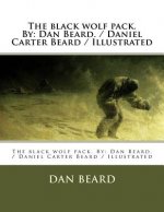 The black wolf pack. By: Dan Beard. / Daniel Carter Beard / Illustrated