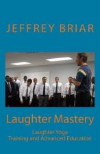 Laughter Mastery: Laughter Yoga: Training and Advanced Education