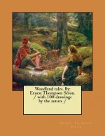 Woodland tales. By: Ernest Thompson Seton. / with 100 drawings by the autors /