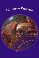 Christmas Presence: An Anthology from the Writers of Word Weavers West Michigan