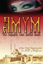 Amym: The Mamluk Who Defied Death