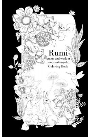 Rumi, quotes and wisdom from a sufi mystic Colouring Book: A coloring book with wisdom and words from Rumi. 35 pages of detailed art to color in