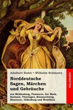 Norddeutsche Sagen, Märchen und Gebräuche: aus Meklenburg, Pommern, der Mark, Sachsen, Thüringen, Braunschweig, Hannover, Oldenburg und Westfalen