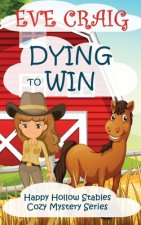 Dying To Win: Happy Hollow Stables Cozy Mystery Series