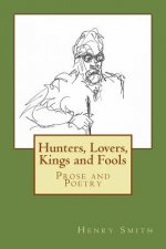 Hunters, Lovers, Kings and Fools: Prose and Poetry