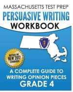 Massachusetts Test Prep Persuasive Writing Workbook: A Complete Guide to Writing Opinion Pieces Grade 4