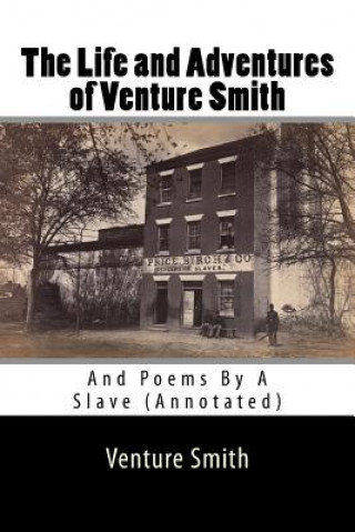 The Life and Adventures of Venture Smith: And Poems By A Slave (Annotated)
