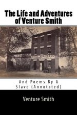 The Life and Adventures of Venture Smith: And Poems By A Slave (Annotated)